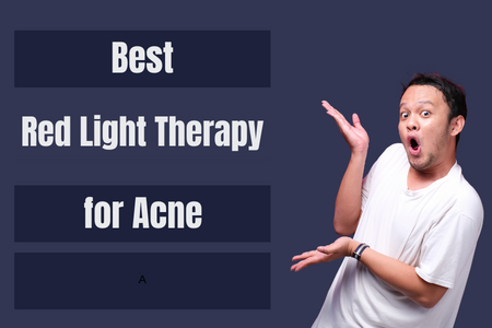 Best Red Light Therapy for Acne